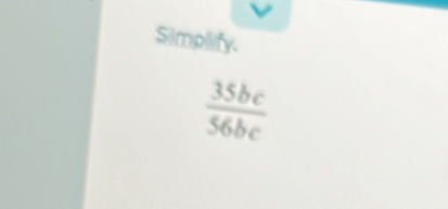 Simplify.
 35bc/56bc 