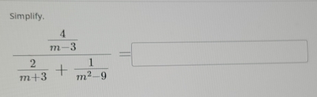 Simplify.
frac  4/m-3  2/m+3 + 1/m^2-9 =□