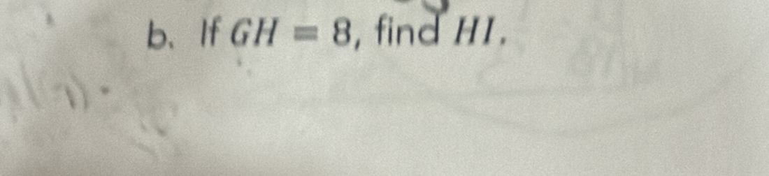 b、If GH=8 , find HI.