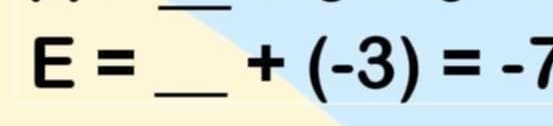 E=
+(-3)=-7