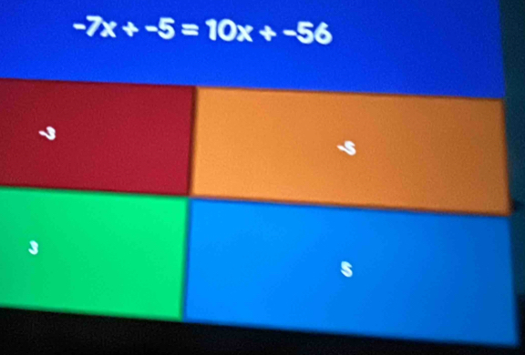 -7x+-5=10x+-56