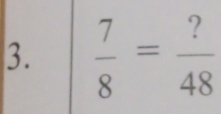  7/8 = ?/48 