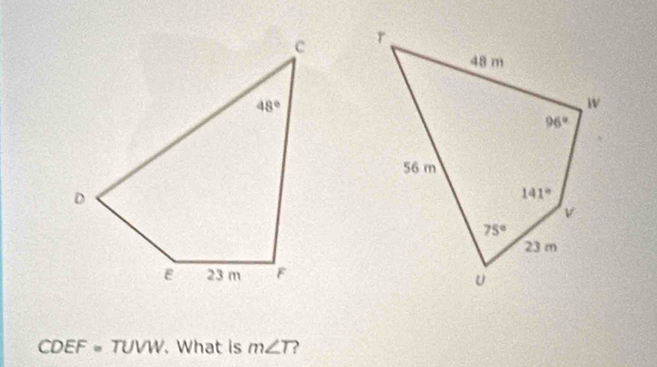 CDEF=TUVW. What is m∠ T ?