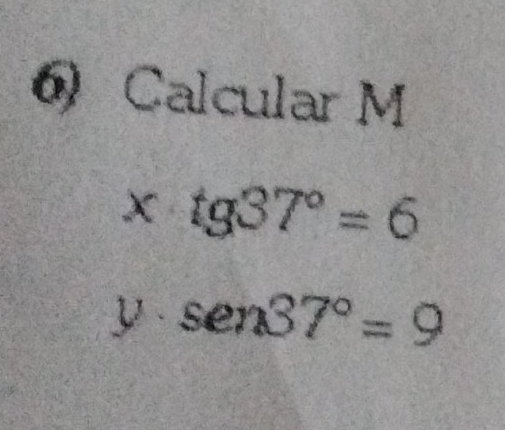 Calcular M
x tg37°=6
y sen37°=9