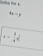 Solve for x.
4x=y
x= 1/4 y