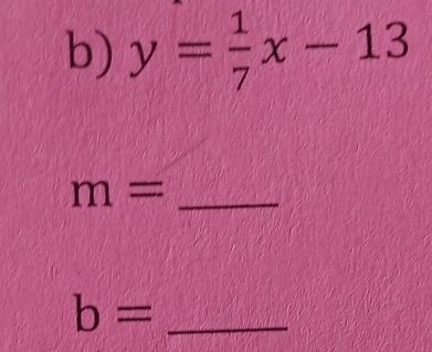 y= 1/7 x-13
_ m=
_ b=