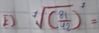 sqrt [1sqrt((frac 81)42)^7=