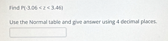 Find P(-3.06
Use the Normal table and give answer using 4 decimal places.