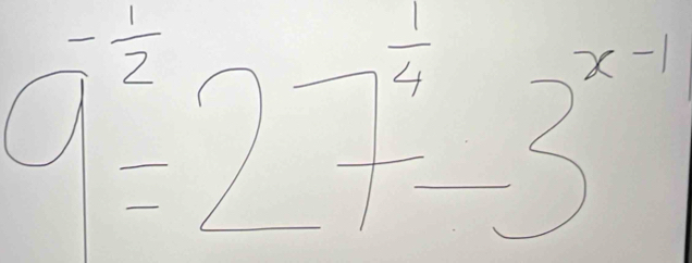 9^(-frac 1)2=2^(--7^frac 1)4=3^(x-1)