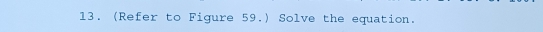 (Refer to Figure 59.) Solve the equation.