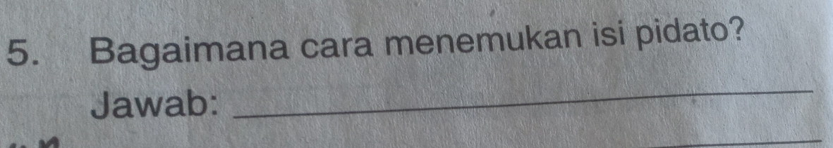 Bagaimana cara menemukan isi pidato? 
Jawab: 
_