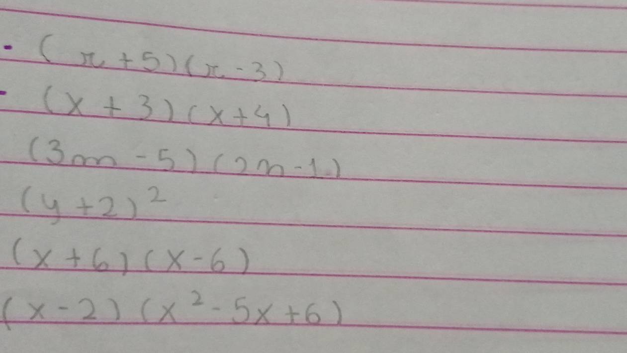 (π +5)(π -3)
(x+3)(x+4)
(3m-5)(2m-1)
(y+2)^2
(x+6)(x-6)
(x-2)(x^2-5x+6)