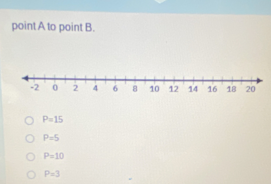 point A to point B.
P=15
P=5
P=10
P=3