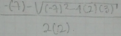 frac -(7)-sqrt((-7)^2)-4(2)(3)2(2)