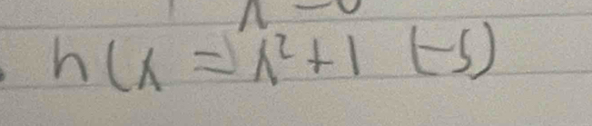 h(x=lambda^2+1(-5)