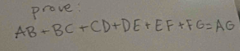 prove:
AB+BC+CD+DE+EF+FG=AG