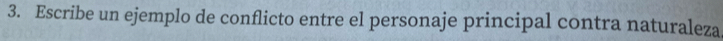 Escribe un ejemplo de conflicto entre el personaje principal contra naturaleza