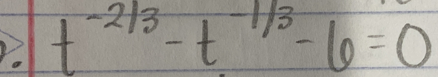 t^(-2/3)-t^(-1/3)-6=0