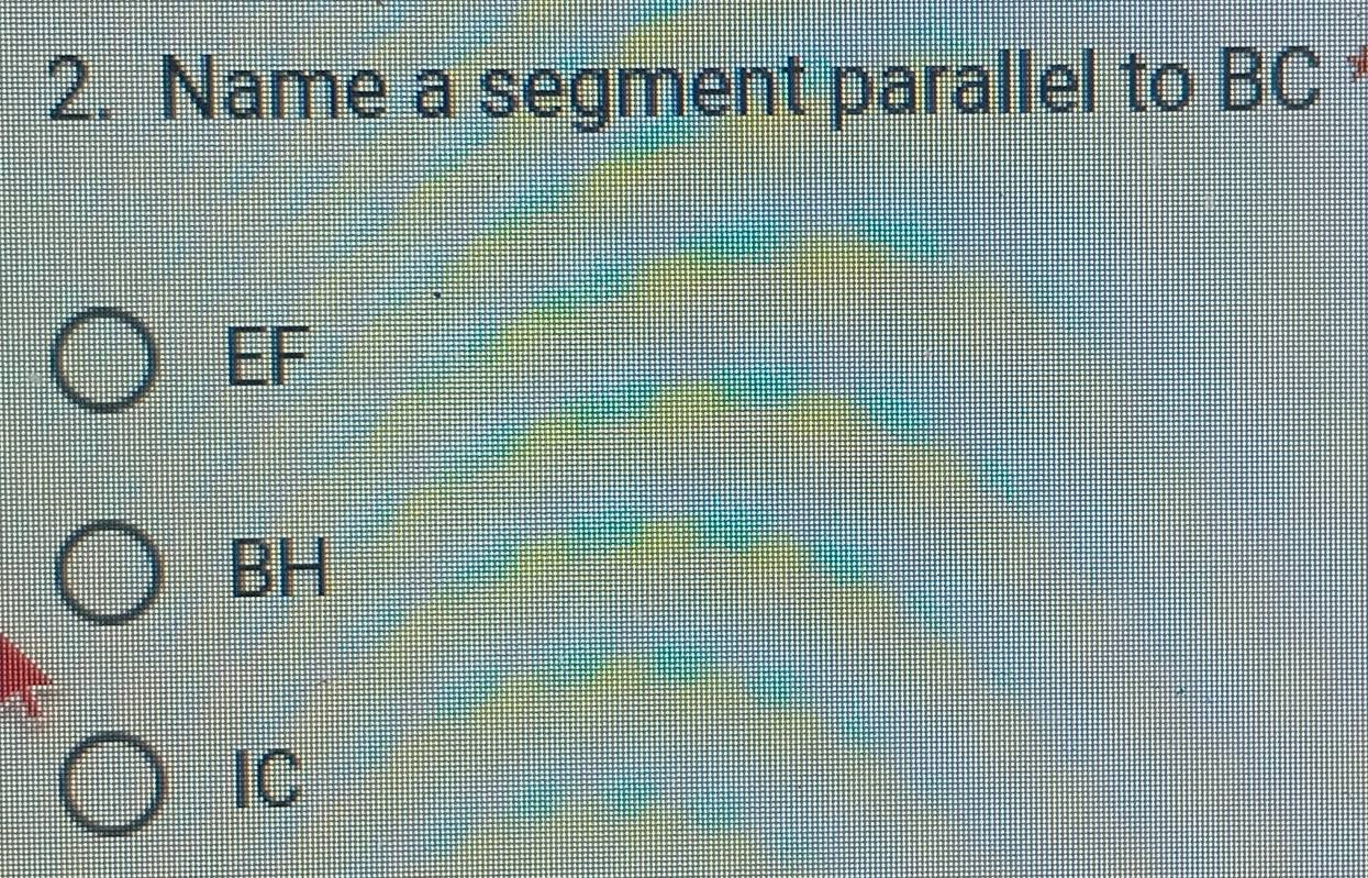 Name a segment parallel to BC
EF
BH
IC