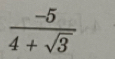  (-5)/4+sqrt(3) 