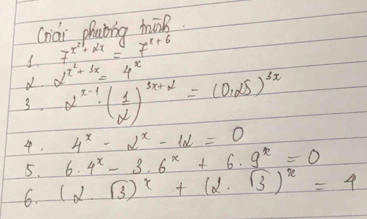 Chiai phatng minB 
1 7^(x^2)+2x=7^(x+6)
d. 2^(x^2)+3x=4^x
3, alpha^(x-1)· ( 1/alpha  )^3x+2=(0,25)^3x
4^x-2^x-12=0
4. 6.4^x-3.6^x+6.9^x=0
5. 
6. (alpha · sqrt(3))^x+(alpha · sqrt(3))^x=4