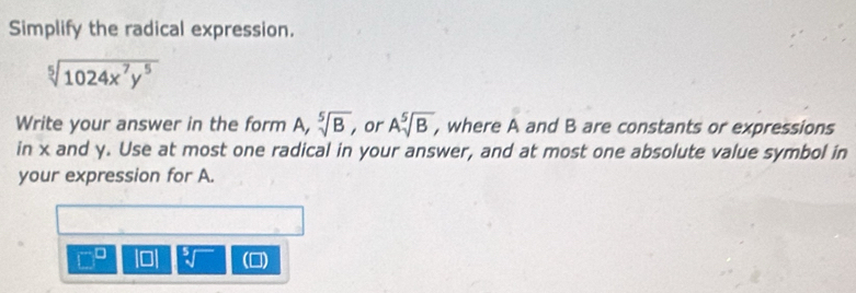 Solved: Simplify the radical expression. sqrt[5](1024x^7y^5) Write your ...