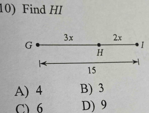 Find HI
3x
2x
G
I
H
15
A) 4
B) 3
C) 6 D) 9