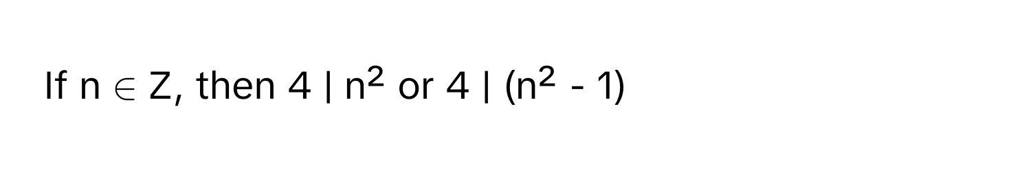 If n ∈ Z, then 4 | n² or 4 | (n² - 1)