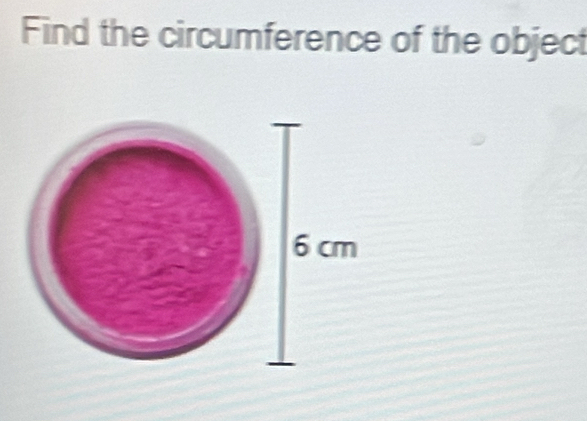 Find the circumference of the object