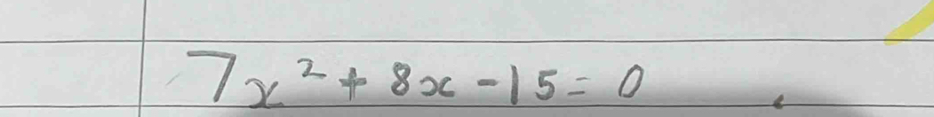 7x^2+8x-15=0