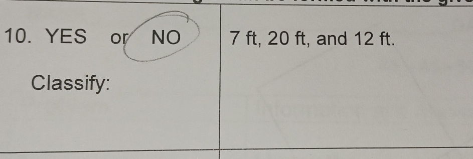 YES or NO 7 ft, 20 ft, and 12 ft. 
Classify: