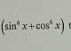 (sin^6x+cos^6x)