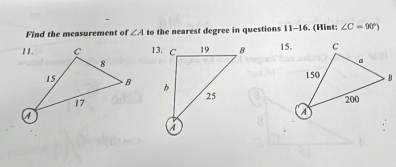 Find the measurement of ∠ A to the nearest degree in questions 11-16. (Hint: ∠ C=90°)
15.