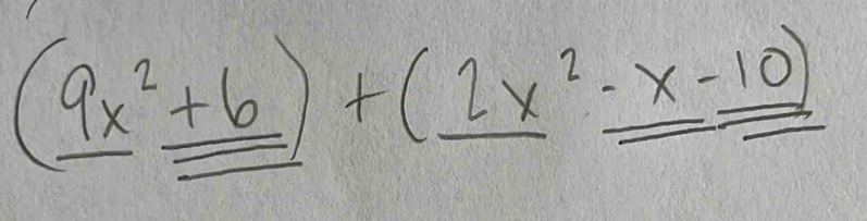 (_ 9x^2+6)+(_ 2x^2_ · x-10)