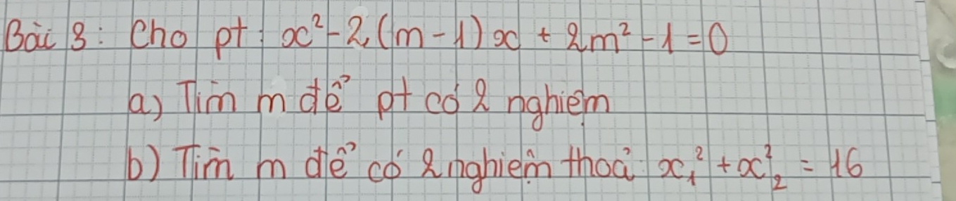 Cho pt x^2-2(m-1)x+2m^2-1=0
a) Thim mde ot co a nghiem 
b) Tim m de có Rnghièm thoa x^2_1+x^2_2=16