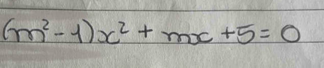 (m^2-1)x^2+mx+5=0