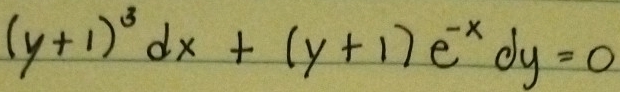 (y+1)^3dx+(y+1)e^(-x)dy=0