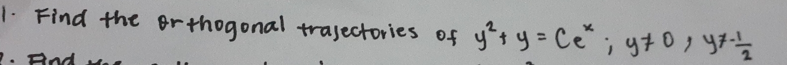Find the or thogonal trajectories of y^2+y=(e^x; y!= 0, y!= - 1/2 