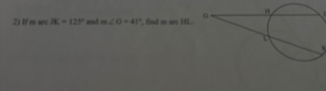 If m arc JK=125° and m∠ G=41° , find m are HL..