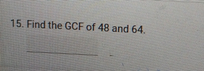 Find the GCF of 48 and 64. 
_