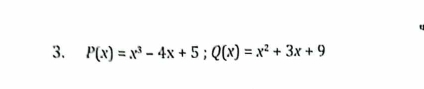 P(x)=x^3-4x+5; Q(x)=x^2+3x+9