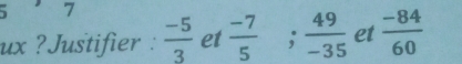 ux ?Justifier :  (-5)/3  et  (-7)/5 ;  49/-35  et  (-84)/60 