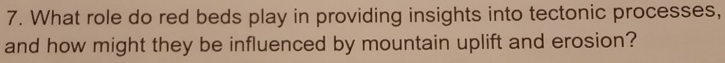 What role do red beds play in providing insights into tectonic processes, 
and how might they be influenced by mountain uplift and erosion?