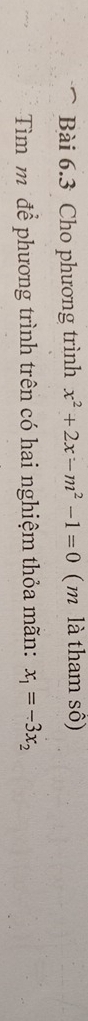 Cho phương trình x^2+2x-m^2-1=0 ( m là tham sô) 
Tìm m để phương trình trên có hai nghiệm thỏa mãn: x_1=-3x_2