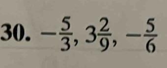 - 5/3 , 3 2/9 , - 5/6 