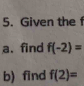 Given the f
a. find f(-2)=
b) find f(2)=