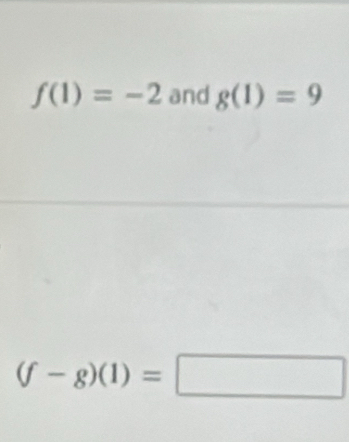 f(1)=-2 and g(1)=9
(f-g)(1)=□