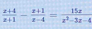  (x+4)/x+1 - (x+1)/x-4 = 15x/x^2-3x-4 