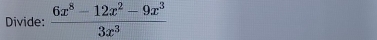 Divide:  (6x^8-12x^2-9x^3)/3x^3 