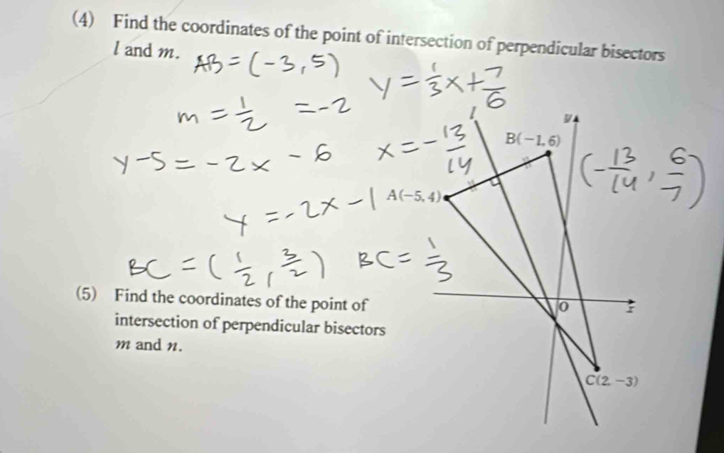 (4) Find the coordinates of the point of intersection of perpendicular bisectors
l and m.
(5) Find the coordinates of the point of
intersection of perpendicular bisectors
m and n.